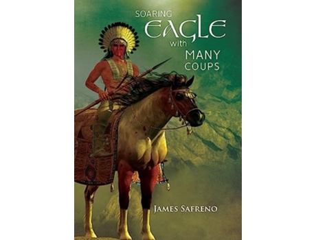 Livro Soaring Eagle With Many Coups De James Safreno (inglês - Capa Dura)
