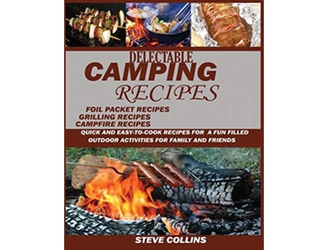 Livro Delectable Camping Recipes Quick and Easy-To-Cook Recipes for a Fun filled Outdoor Activities for Families and Friends de Steve Collins (Inglês)