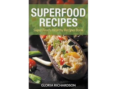 Livro Superfood Recipes Super Foods Healthy Recipes Book De Gloria Richardson E Lewis Julie (inglês)