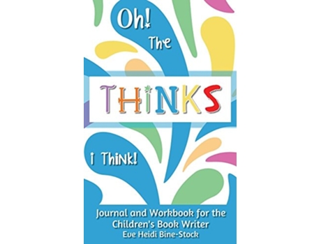 Livro Oh! The Thinks I Think! Journal and Workbook for the Childrens Book Writer de Eve Heidi Bine-Stock (Inglês)