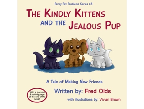 Livro The Kindly Kittens and the Jealous Pup A Tale of Making New Friends Perky Pet Problems de Fred Olds (Inglês)