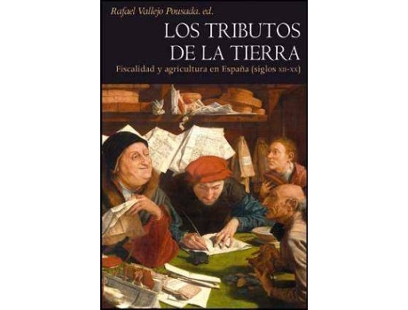 Livro Los tributos de la tierra : fiscalidad y agricultura en España (siglos XII y XX) de Literary Editor Rafael Vallejo Pousada (Espanhol)