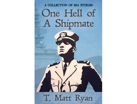 Livro One Hell Of A Shipmate A Collection Of Sea Stories De Matt Ryan (inglês)