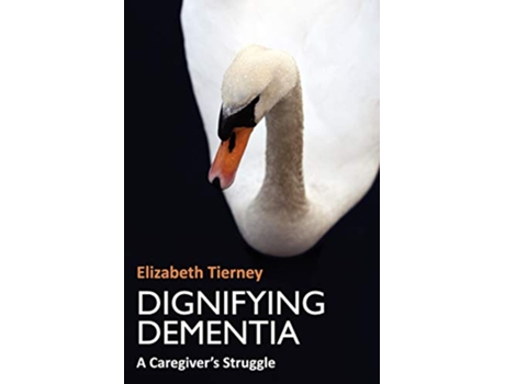 Livro Dignifying Dementia A Caregivers Struggle de Elizabeth P Tierney (Inglês)