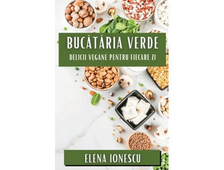 Livro Bucataria Verde Delicii Vegane pentru Fiecare Zi de Elena Ionescu (Inglês)