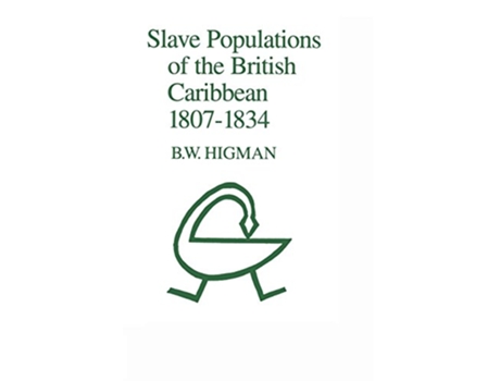 Livro Slave Populations of the British Caribbean 18071834 de Bw Higman (Inglês)