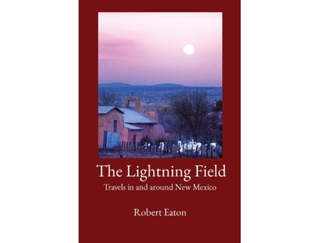 Livro The Lightning Field Travels in and around New Mexico de Robert Eaton (Inglês)