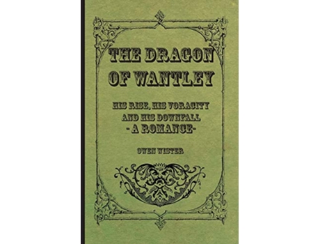 Livro The Dragon of Wantley His Rise His Voracity and His Downfall A Romance de Owen Wister (Inglês)