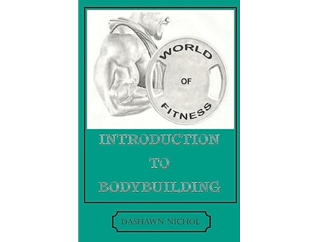 Livro World of Fitness An Introduction to Bodybuilding de Dashawn Nichol (Inglês)