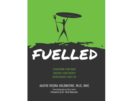 Livro FUELLED Transform Your Body Enhance Your Energy Supercharge Your Life de Holowatinc, Agathe Regina et al. (Inglês)