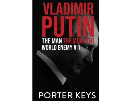 Livro Vladimir Putin The Man, The Monster, World Enemy 1 de PORTER KEYS (Inglês)