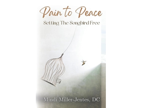 Livro Pain To Peace Setting the Songbird Free de Mindi Miller-Jentes (Inglês)