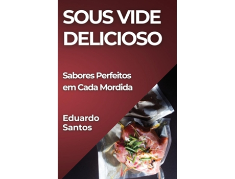 Livro Sous Vide Delicioso Sabores Perfeitos em Cada Mordida de Eduardo Santos (Inglês)