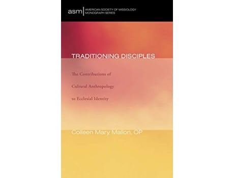 Livro Traditioning Disciples American Society of Missiology Monograph de Colleen Mary OP Mallon (Inglês)