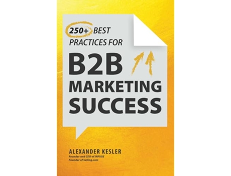 Livro 250 Best Practices for B2B Marketing Success de Alexander Kesler (Inglês - Capa Dura)