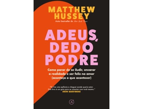 Livro Adeus, Dedo Podre Como Parar De Se Iludir, Encarar A Realidade E Ser Feliz De Matthew Hussey (português Do Brasil)