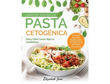 Livro De Cocina De Pasta Cetogénica Pasta Y Fideos Caseros Bajos En Carbohidratos De Elizabeth Jane (espanhol)