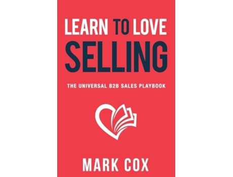 Livro Learn to Love Selling The Universal B2B Sales Playbook de Mark Cox (Inglês)