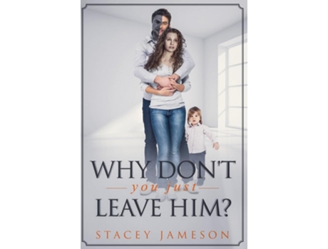 Livro Why Dont you just leave him? A Domestic violence true story de Stacey Jameson (Inglês)