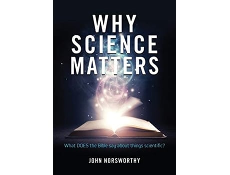 Livro Why Science Matters What Does The Bible Say About Things Scientific? De John Norsworthy (inglês)