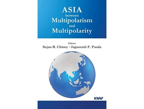 Livro Asia Between Multipolarism And Multipolarity De Sujan R Chinoy E Jagannath P Panda (inglês - Capa Dura)