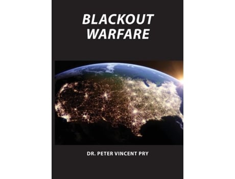 Livro Blackout Warfare Attacking The U.s. Electric Power Grid A Revolution In Military Affairs De Peter Pry (inglês)