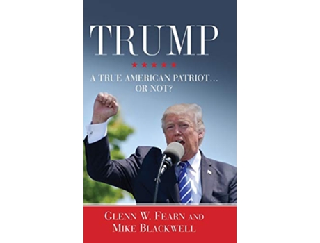 Livro Trump A True American Patriot or Not de Glenn W Fearn e Mike Blackwell (Inglês - Capa Dura)