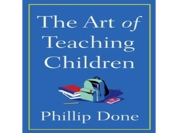 Livro Art of Teaching Children de Phillip Done (Inglês)