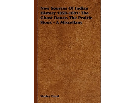 Livro New Sources of Indian History 18501891 The Ghost Dance the Prairie Sioux A Miscellany de Stanley Vestal (Inglês)