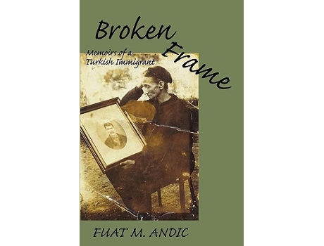 Livro BROKEN FRAME Memoirs of a Turkish Immigrant de Fuat M Andic (Inglês)