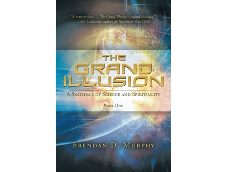Livro The Grand Illusion: A Synthesis of Science and Spirituality - Book One Brendan D Murphy (Inglês)