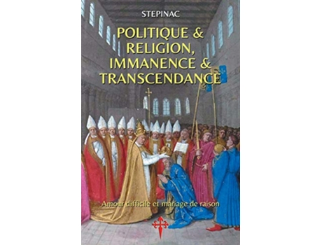 Livro Politique et Religion Immanence et Transcendance Amour difficile et mariage de raison French Edition de Stepinac (Francês)