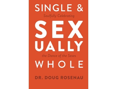 Livro Single and Sexually Whole Soulfully Celebrating the Dance of the Sexes de Dr Doug Rosenau (Inglês)