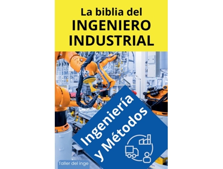 Livro La biblia del Ingeniero Industrial - Ingeniería y Métodos de I Laisequilla (Inglês)