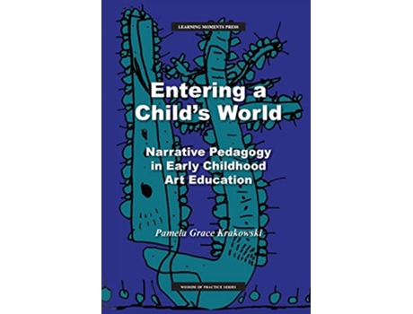Livro Entering a Childs World Narrative Pedagogy in Early Childhood Art Education de Pamela Grace Krakowski (Inglês)