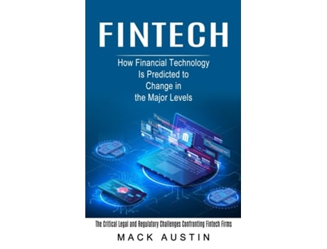 Livro Fintech How Financial Technology Is Predicted To Change In The Major Levels De Mack Austin (inglês)