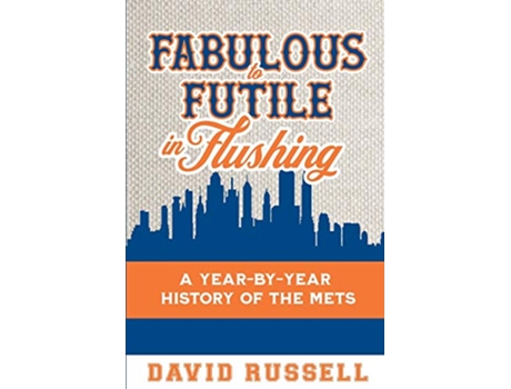 Livro Fabulous to Futile in Flushing A YearbyYear History of the Mets de David Russell (Inglês)