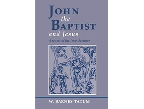 Livro John the Baptist and Jesus A Report of the Jesus Seminar de W Barnes Tatum (Inglês)