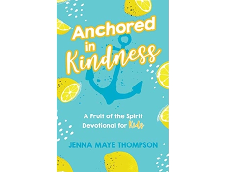 Livro Anchored in Kindness Anchored in the Fruit of the Spirit de Jenna Maye Thompson (Inglês)