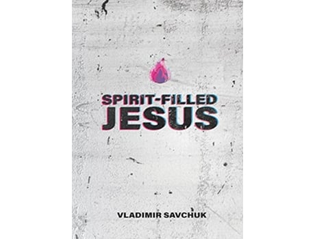 Livro SpiritFilled Jesus de Vladimir Savchuk (Inglês)