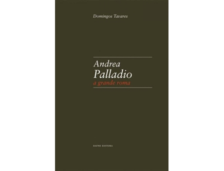Livro Andrea Palladio: A Grande Roma de Domingos Tavares (Português)