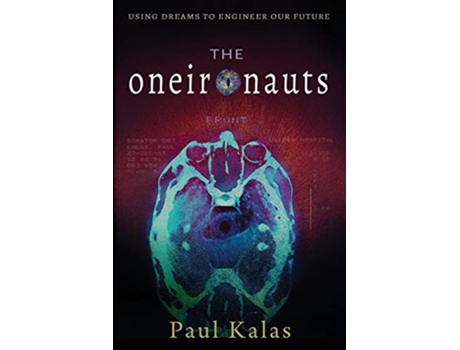 Livro The Oneironauts Using dreams to engineer our future de Paul Kalas (Inglês)