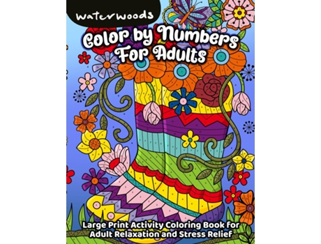 Livro Color by Numbers for Adults Large Print Activity Coloring Book for Adult Relaxation and Stress Relief de Waterwoods Media (Inglês)