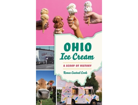Livro Ohio Ice Cream: A Scoop of History de Renee Casteel Cook ( Inglês )