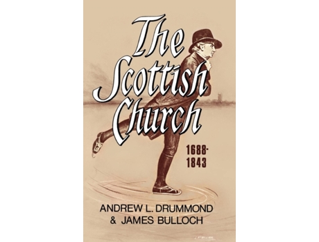 Livro The Scottish Church 1688-1843 Andrew L. Drummond, James Bulloch (Inglês)