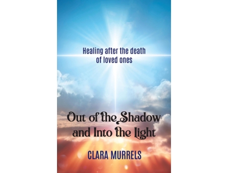 Livro Out of the Shadow and Into the Light Healing after the death of loved ones de Clara Murrels (Inglês)