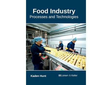 Livro Food Industry Processes And Technologies De Kaden Hunt (inglês - Capa Dura)