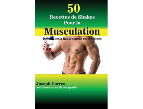 Livro 50 Recettes De Shakes Pour La Musculation Des Shakes À Haute Teneur En Protéines De Joseph Correa (francês)