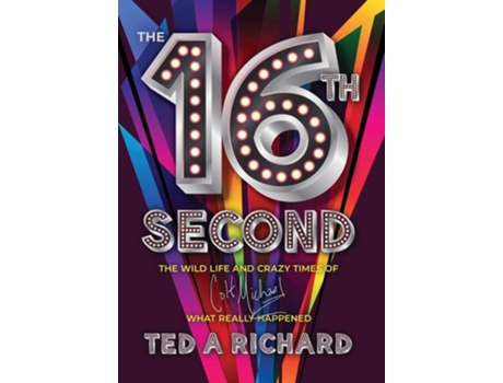 Livro the 16th Second The Wild Life and Crazy Times of Colt Michael-What Really Happened de Ted A Richard (Inglês - Capa Dura)