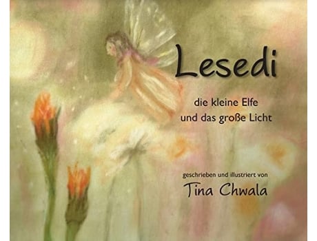 Livro Lesedi Die Kleine Elfe Und Das Große Licht De Tina Chwala (alemão - Capa Dura)